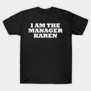 I Am The Manager Karen T-Shirt